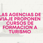 Las Agencias de Viajes proponen cursos de formación a Turismo